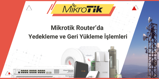 Mikrotik Router’da Yedekleme ve Geri Yükleme İşlemleri: Ağ Yönetiminizde Kesintisiz Güvenlik Sağlayın